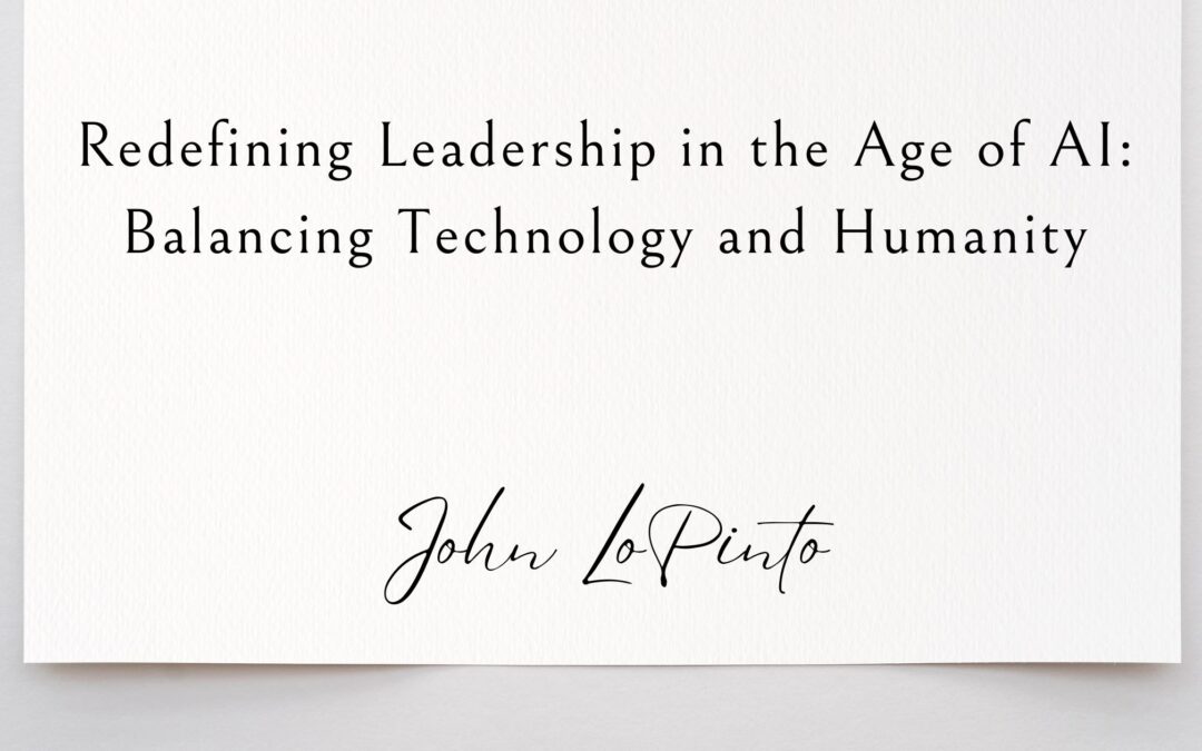 Redefining Leadership in the Age of AI: Balancing Technology and Humanity