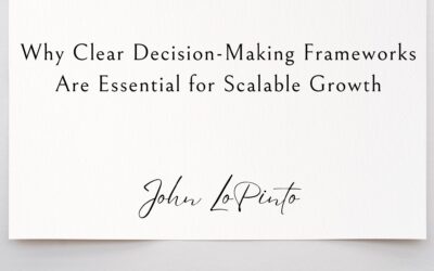 Why Clear Decision-Making Frameworks Are Essential for Scalable Growth