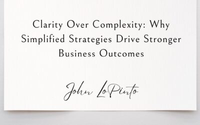 Clarity Over Complexity: Why Simplified Strategies Drive Stronger Business Outcomes