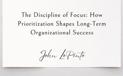 The Discipline of Focus: How Prioritization Shapes Long-Term Organizational Success